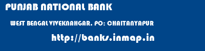 PUNJAB NATIONAL BANK  WEST BENGAL VIVEKNAHGAR, PO: CHAITANYAPUR    banks information 